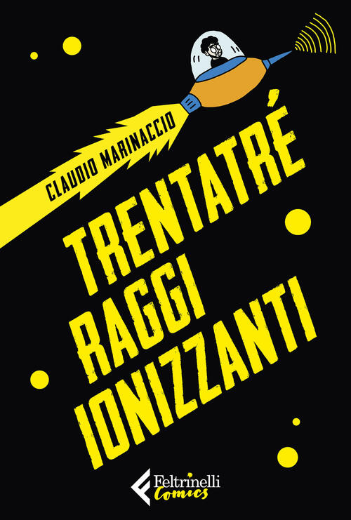 Trentatre Raggi Ionizzanti Claudio Marinaccio Feltrinelli 2021
