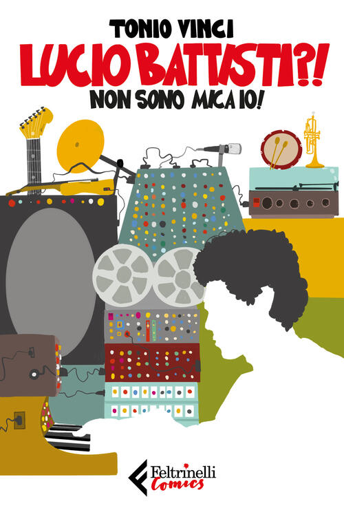 Lucio Battisti?! Non Sono Mica Io! Antonio Vinci Feltrinelli 2025
