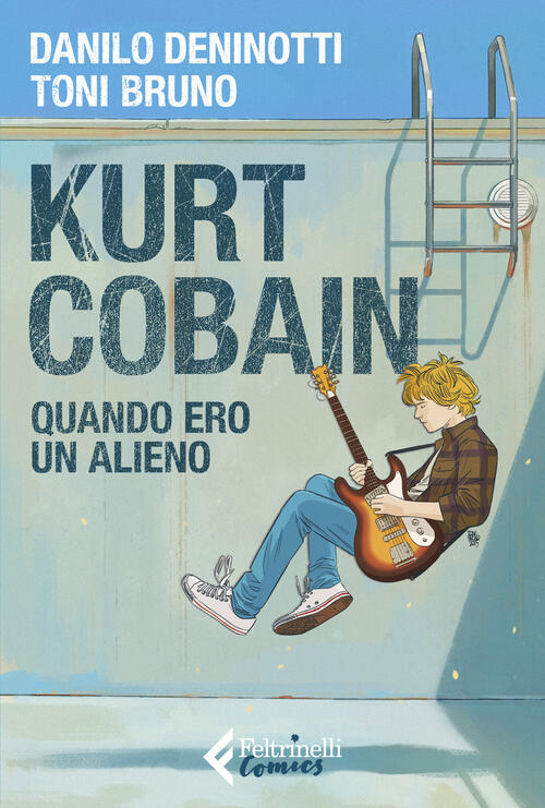 Kurt Cobain. Quando Ero Un Alieno Danilo Deninotti Feltrinelli 2025