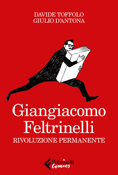 Giangiacomo Feltrinelli. Rivoluzione Permanente Davide Toffolo Feltrinelli 202