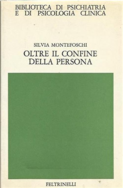 Oltre Il Confine Della Persona Silvia Montefoschi Feltrinelli 1983