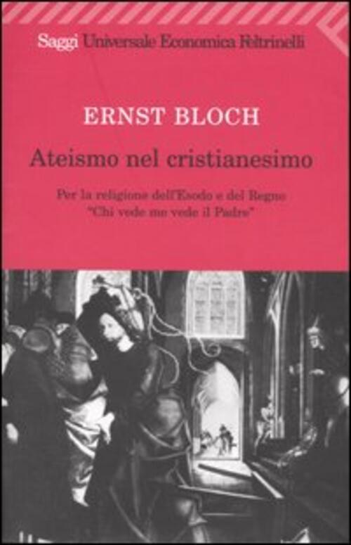 Ateismo Nel Cristianesimo. Per La Religione Dell'esodo E Del Regno. Chi Vede M