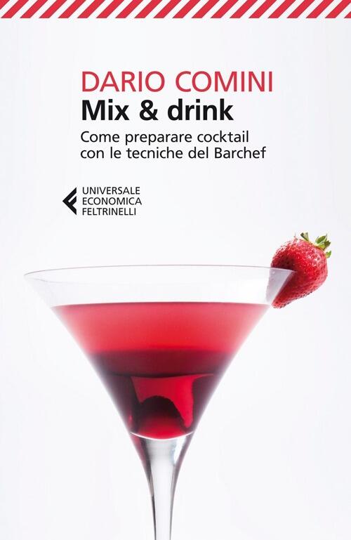 Mix & Drink. Come Preparare Cocktail Con Le Tecniche Del Barchef