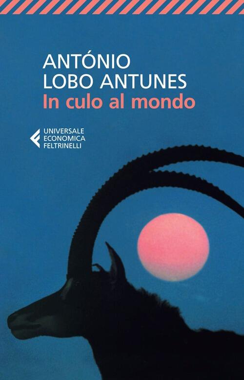In Culo Al Mondo Antonio Lobo Antunes Feltrinelli 2014
