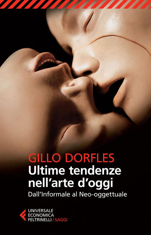 Ultime Tendenze Nell'arte D'oggi. Dall'informale Al Neo-Oggettuale Gillo Dorfl