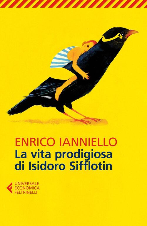 La Vita Prodigiosa Di Isidoro Sifflotin Enrico Ianniello Feltrinelli 2016