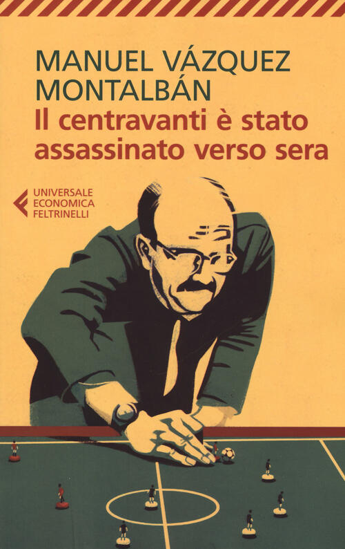 Il Centravanti E Stato Assassinato Verso Sera Manuel Vazquez Montalban Feltrin