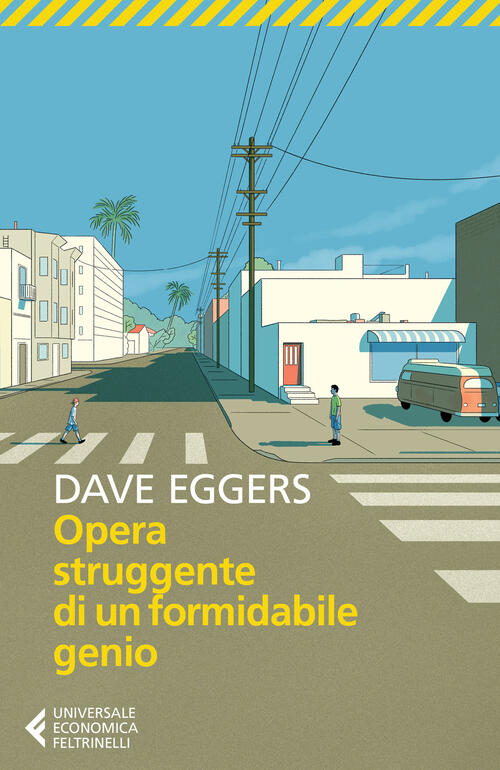 Opera Struggente Di Un Formidabile Genio Dave Eggers Feltrinelli 2020