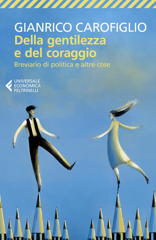 Della Gentilezza E Del Coraggio. Breviario Di Politica E Altre Cose Gianrico C