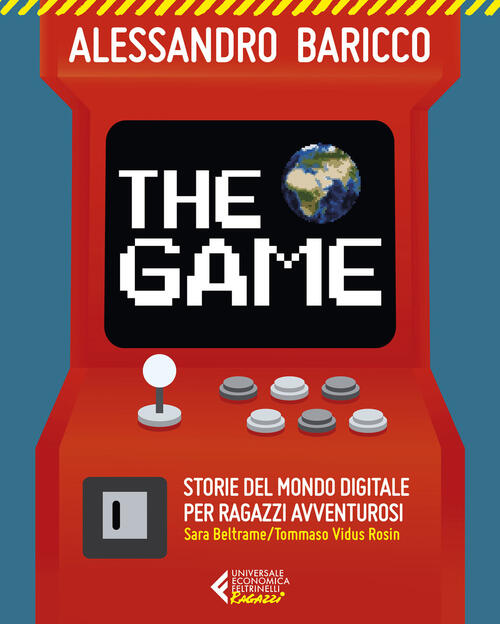 The Game. Storie Del Mondo Digitale Per Ragazzi Avventurosi Alessandro Baricco