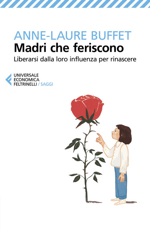 Madri Che Feriscono. Liberarsi Dalla Loro Influenza Per Rinascere Anne-Laure B