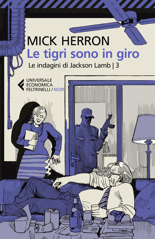 Le Tigri Sono In Giro. Le Indagini Di Jackson Lamb Mick Herron Feltrinelli 202