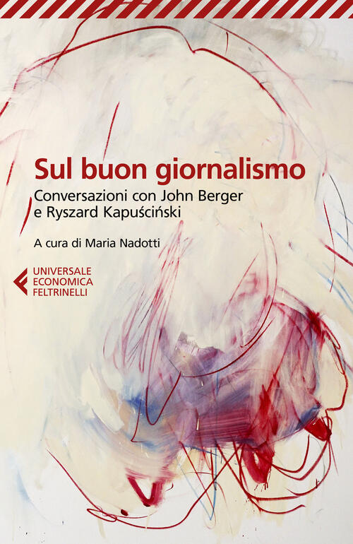 Sul Buon Giornalismo. Conversazioni Con John Berger E Ryszard Kapuscinski Rysz