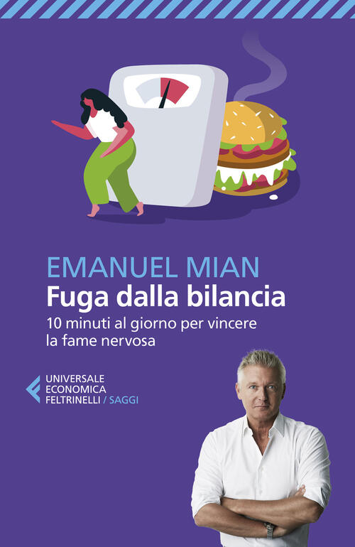 Fuga Dalla Bilancia. 10 Minuti Al Giorno Per Vincere La Fame Nervosa Emanuel M