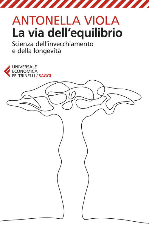 La Via Dell'equilibrio. Scienza Dell’Invecchiamento E Della Longevita Antonell