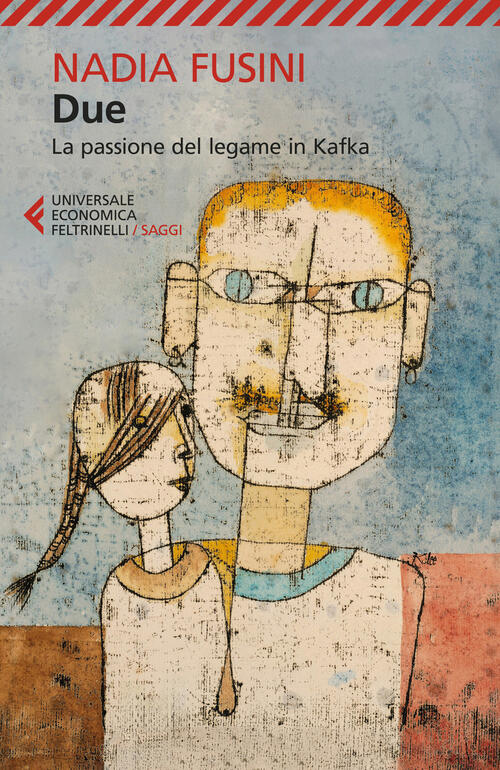 Due. La Passione Del Legame In Kafka Nadia Fusini Feltrinelli 2024
