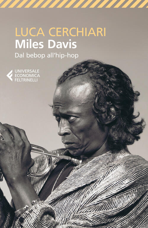 Miles Davis. Dal Bebop All'hip-Hop Luca Cerchiari Feltrinelli 2025