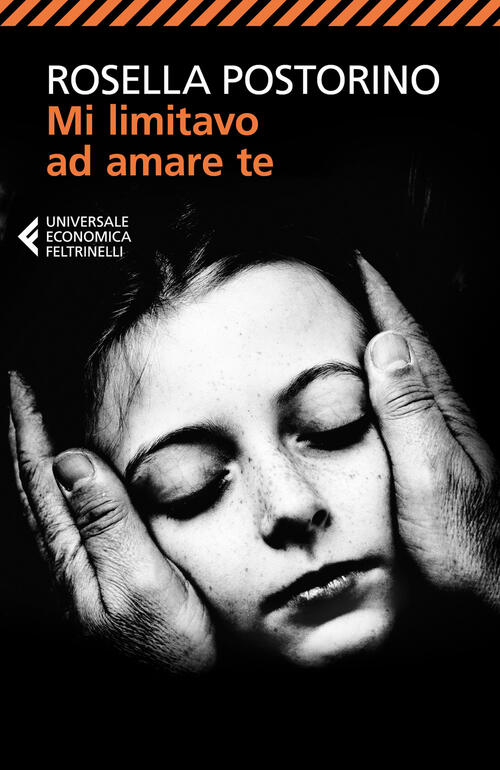Mi Limitavo Ad Amare Te Rosella Postorino Feltrinelli 2025