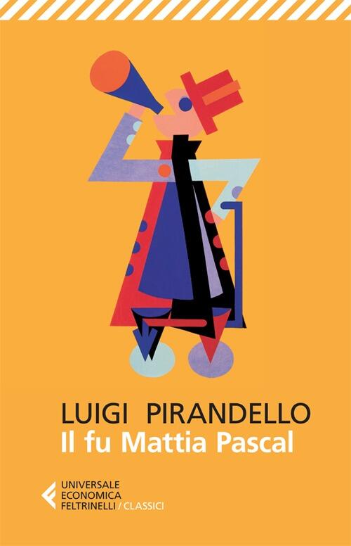 Il Fu Mattia Pascal Luigi Pirandello Feltrinelli 2013