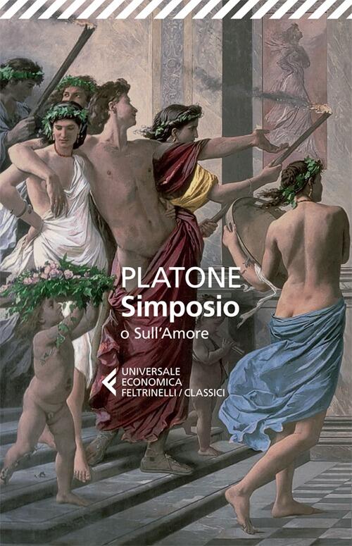Simposio O Sull'amore. Testo Greco A Fronte Platone Feltrinelli 2013