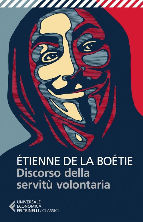 Discorso Della Servitu Volontaria Etienne De La Boëtie Feltrinelli 2014