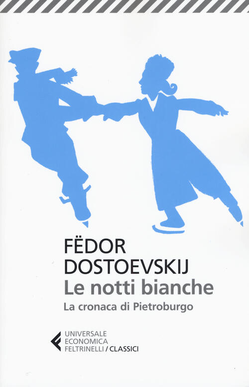 Le Notti Bianche-La Cronaca Di Pietroburgo Fëdor Dostoevskij Feltrinelli 2015