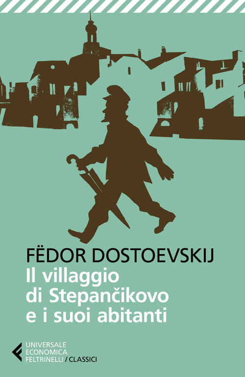 Il Villaggio Di Stepancikovo E I Suoi Abitanti Fëdor Dostoevskij Feltrinelli 2
