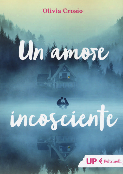 Un Amore Incosciente Olivia Crosio Feltrinelli 2017