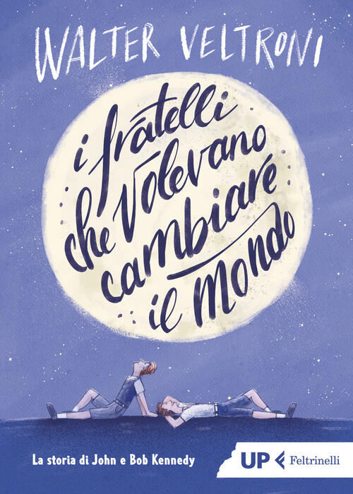 I Fratelli Che Volevano Cambiare Il Mondo. La Storia Di John E Bob Kennedy Wal