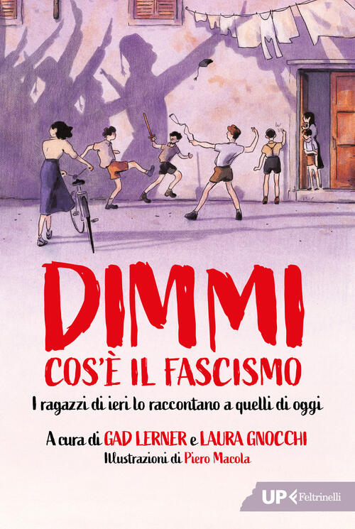Dimmi Cos'e Il Fascismo. I Ragazzi Di Ieri Lo Raccontano A Quelli Di Oggi Laur