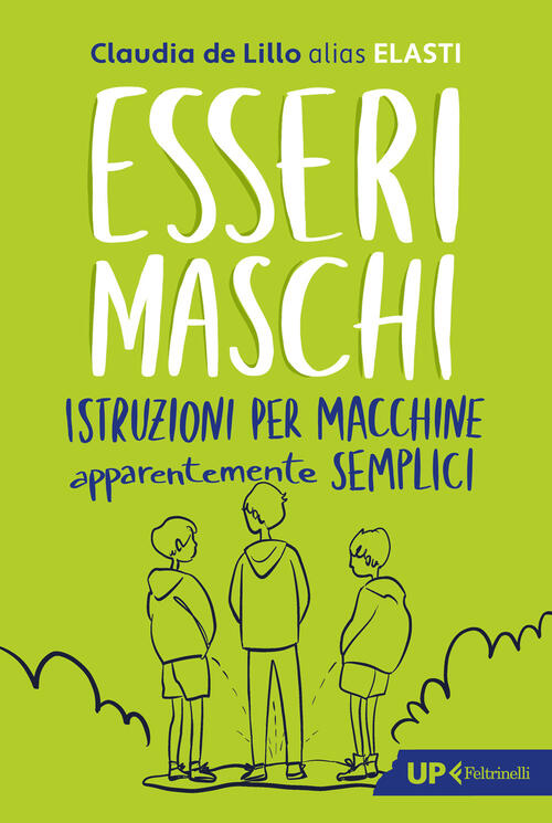 Esseri Maschi. Istruzioni Per Macchine Apparentemente Semplici Claudia Elasti