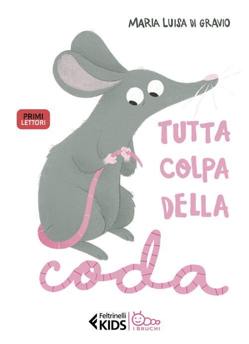 Tutta Colpa Della Coda. Stampatello Maiuscolo Maria Luisa Di Gravio Feltrinell