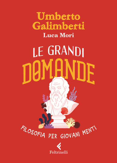 Le Grandi Domande. Filosofia Per Giovani Menti Umberto Galimberti Feltrinelli