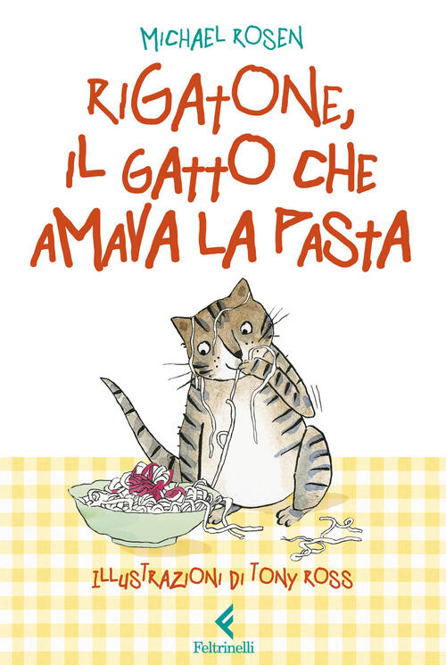Rigatone, Il Gatto Che Amava La Pasta Michael Rosen Feltrinelli 2024