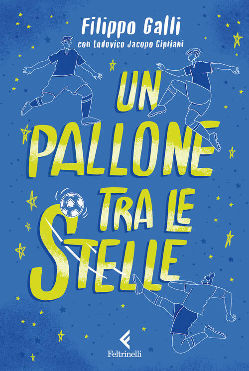Un Pallone Tra Le Stelle Filippo Galli Feltrinelli 2025