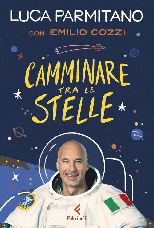 Camminare Tra Le Stelle Luca Parmitano Feltrinelli 2025