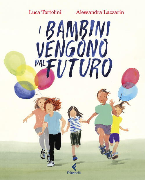 I Bambini Vengono Dal Futuro Luca Tortolini Feltrinelli 2026