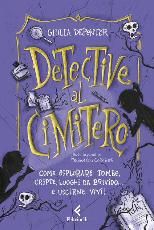 Detective Al Cimitero. Come Esplorare Tombe, Cripte, Luoghi Da Brivido... E Us