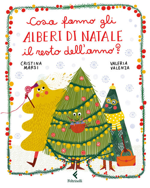 Cosa Fanno Gli Alberi Di Natale Il Resto Dell'anno? Ediz. A Colori Cristina Ma