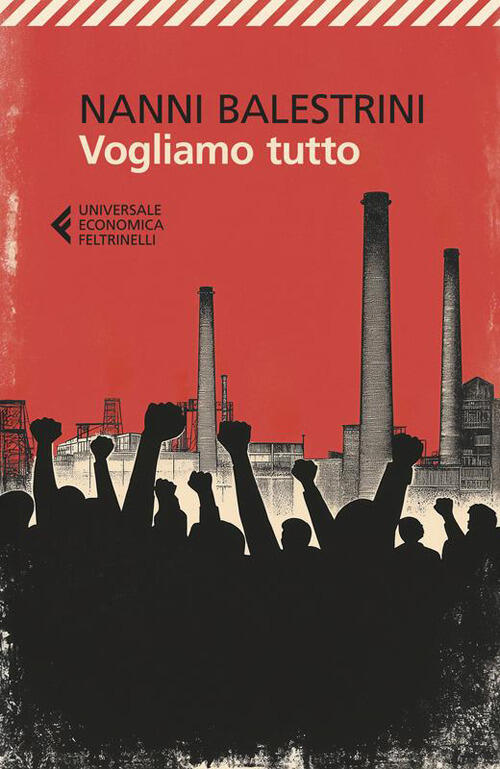Vogliamo Tutto Nanni Balestrini Feltrinelli 2025