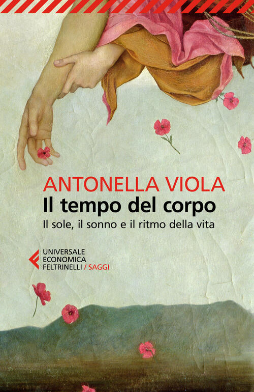 Il Tempo Del Corpo. Il Sole, Il Sonno E Il Ritmo Della Vita Antonella Viola Fe