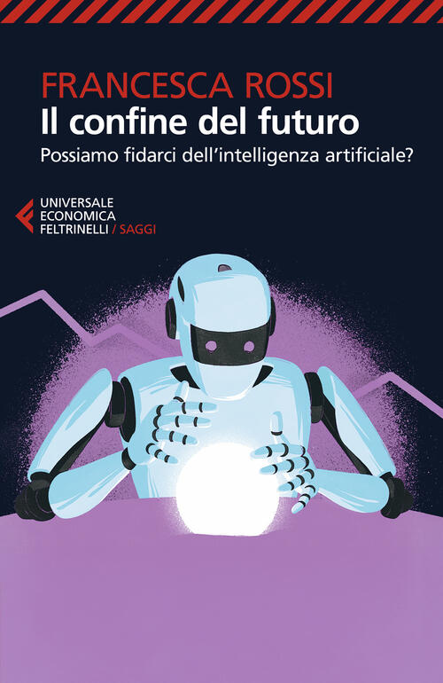 Il Confine Del Futuro. Possiamo Fidarci Dell'intelligenza Artificiale? Frances
