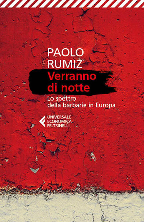 Verranno Di Notte. Lo Spettro Della Barbarie In Europa Paolo Rumiz Feltrinelli