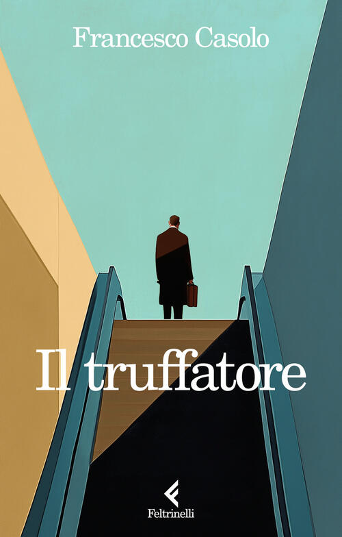 Il Truffatore Francesco Casolo Feltrinelli 2025