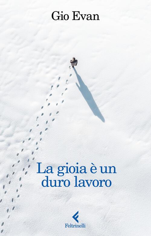 La Gioia E Un Duro Lavoro Gio Evan Feltrinelli 2026