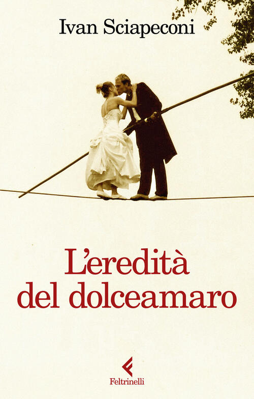 L'eredita Del Dolceamaro Ivan Sciapeconi Feltrinelli 2026