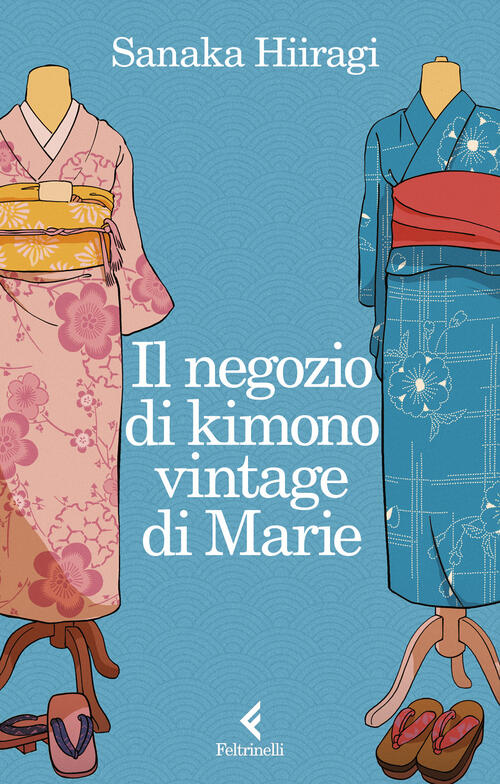 Il Negozio Di Kimono Vintage Di Marie Sanaka Hiiragi Feltrinelli 2026
