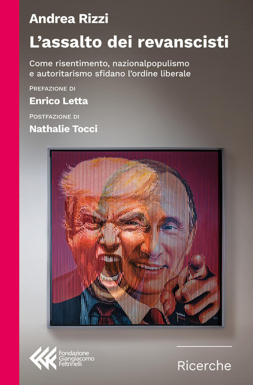 L'assalto Dei Revanscisti. Come Risentimento, Nazionalpopulismo E Autoritarism