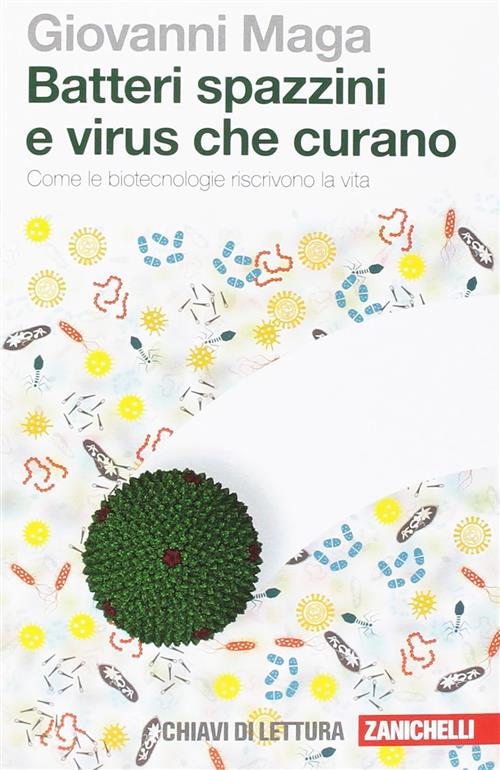 Batteri Spazzini E Virus Che Curano. Come Le Biotecnologie Riscrivono La Vita