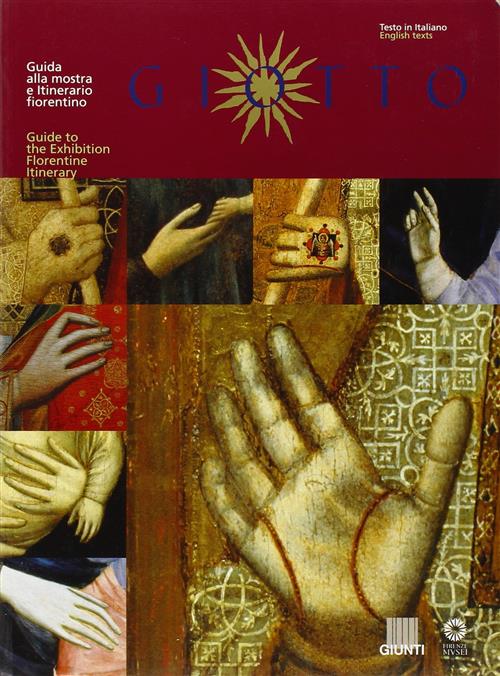 Giotto. Guida Alla Mostra E Itinerario Fiorentino